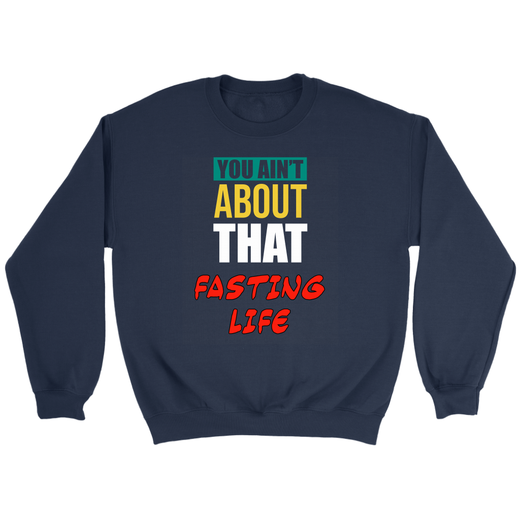 You Ain't About That Fasting Life Crewneck Part 2