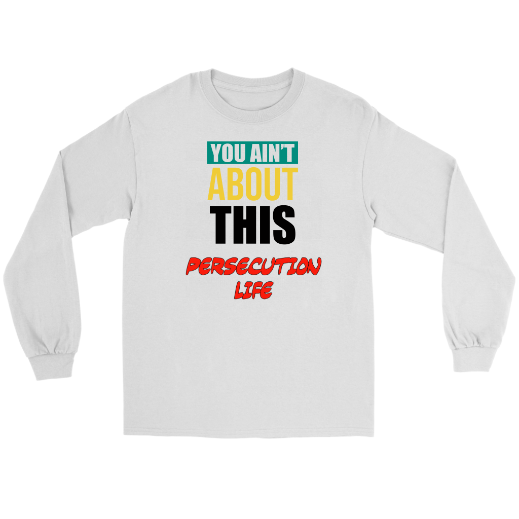 You Ain't About This Persecution Life Men's T-Shirt Part 1