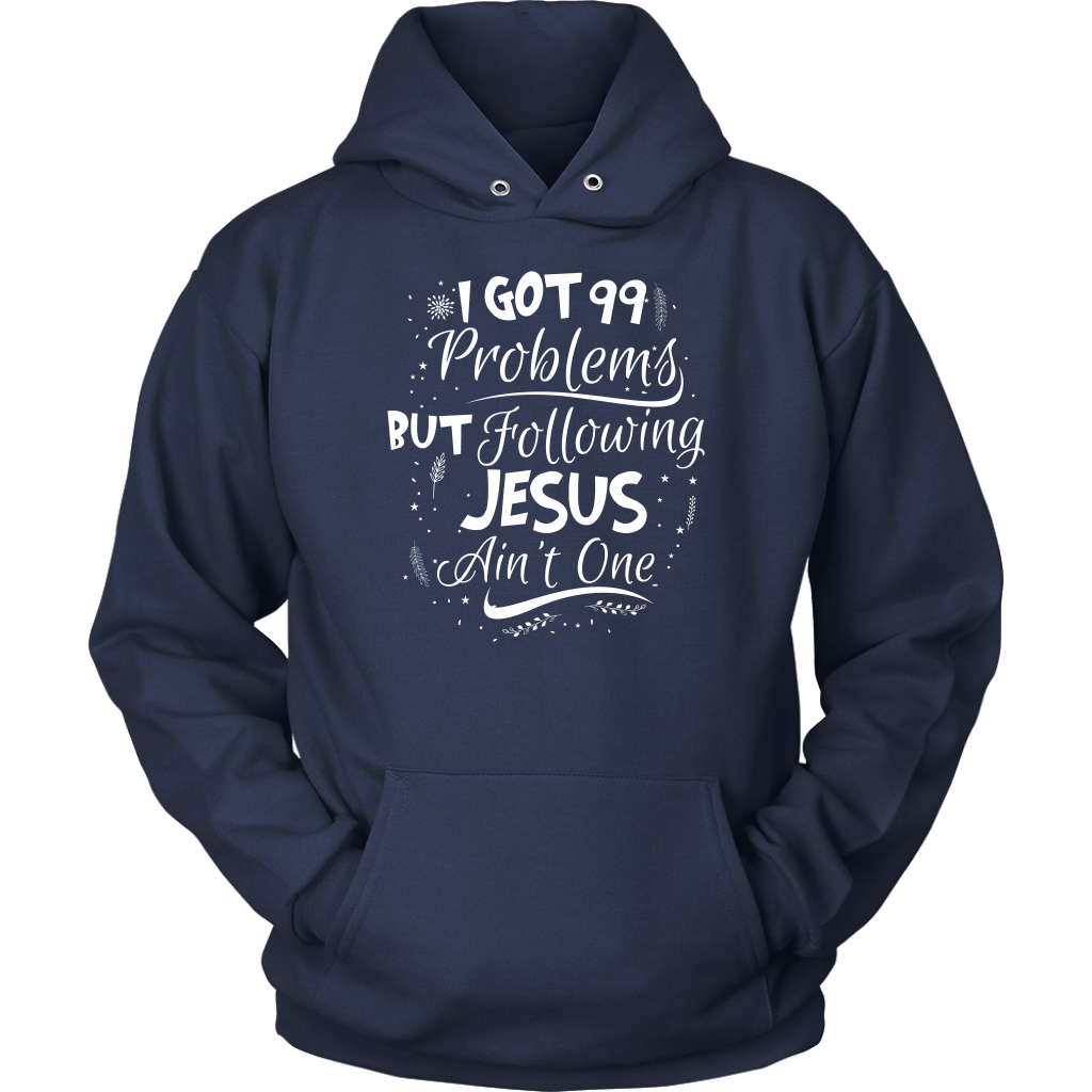 99 Problems But Following Jesus Ain't One Unisex Hoodie Part 2