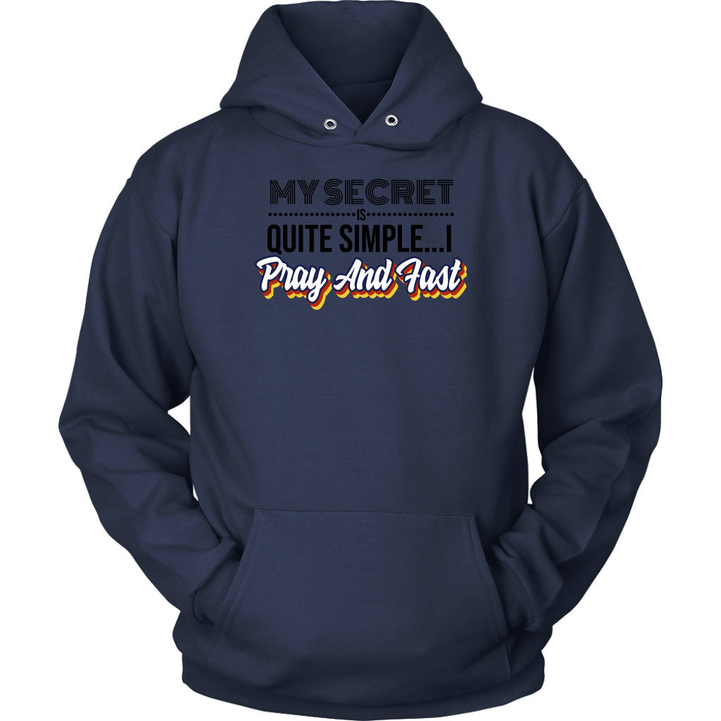 My Secret Is Quite Simple... I Pray and Fast Unisex Hoodie Part 1