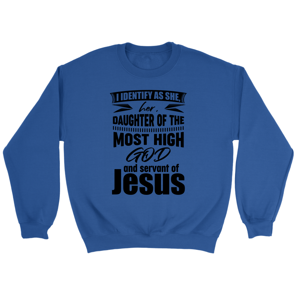 I Identify As She, Her, Daughter of the Most High God And Servant of Jesus Crewneck Part 1
