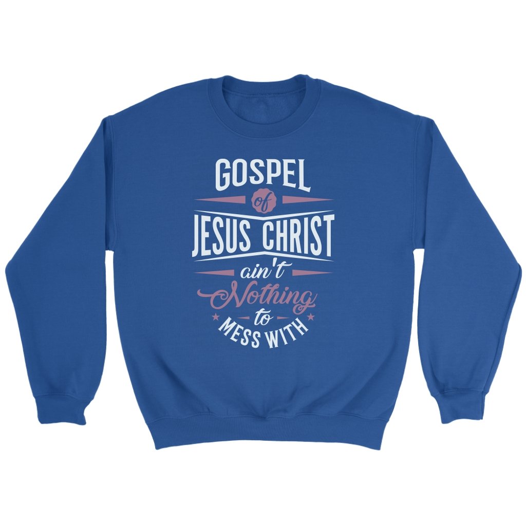 Gospel of Jesus Ain't Nothing To Mess With Crewneck Part 2