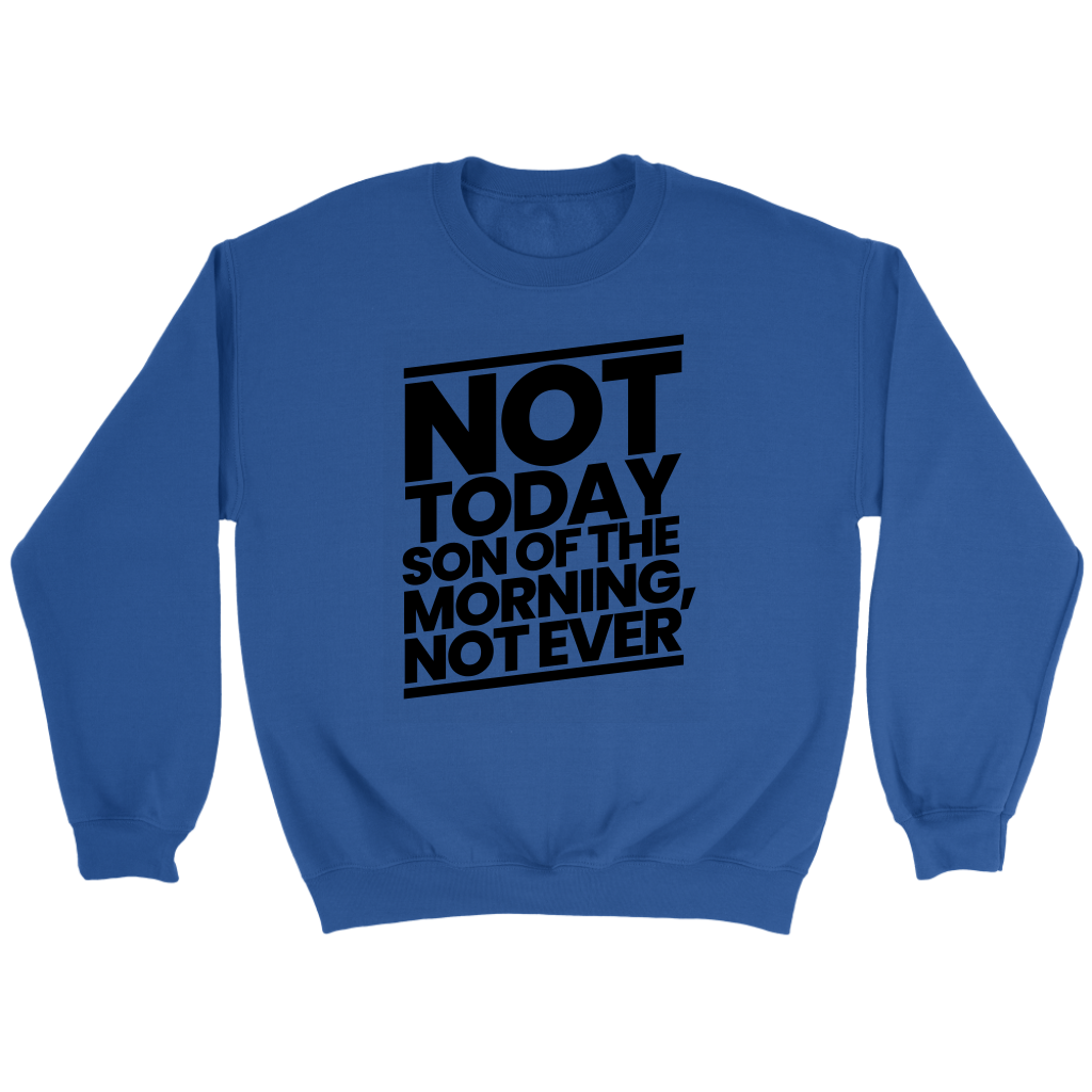 Not Today Son of the Morning Not Ever Crewneck Part 1