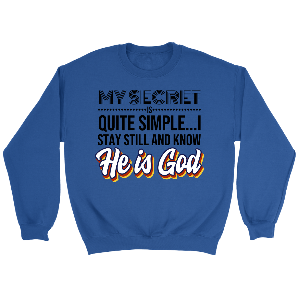 My Secret Is Quite Simple... I Stay Still And Know He Is God Crewneck Part 2