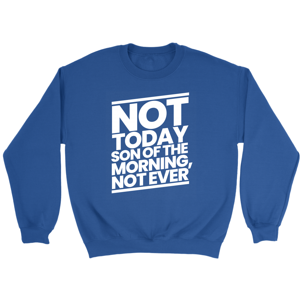 Not Today Son of the Morning Not Ever Crewneck Part 2