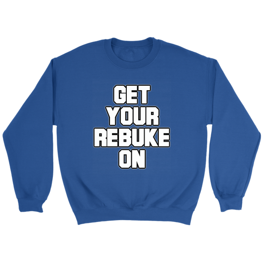 Get Your Rebuke On Crewneck Part 1