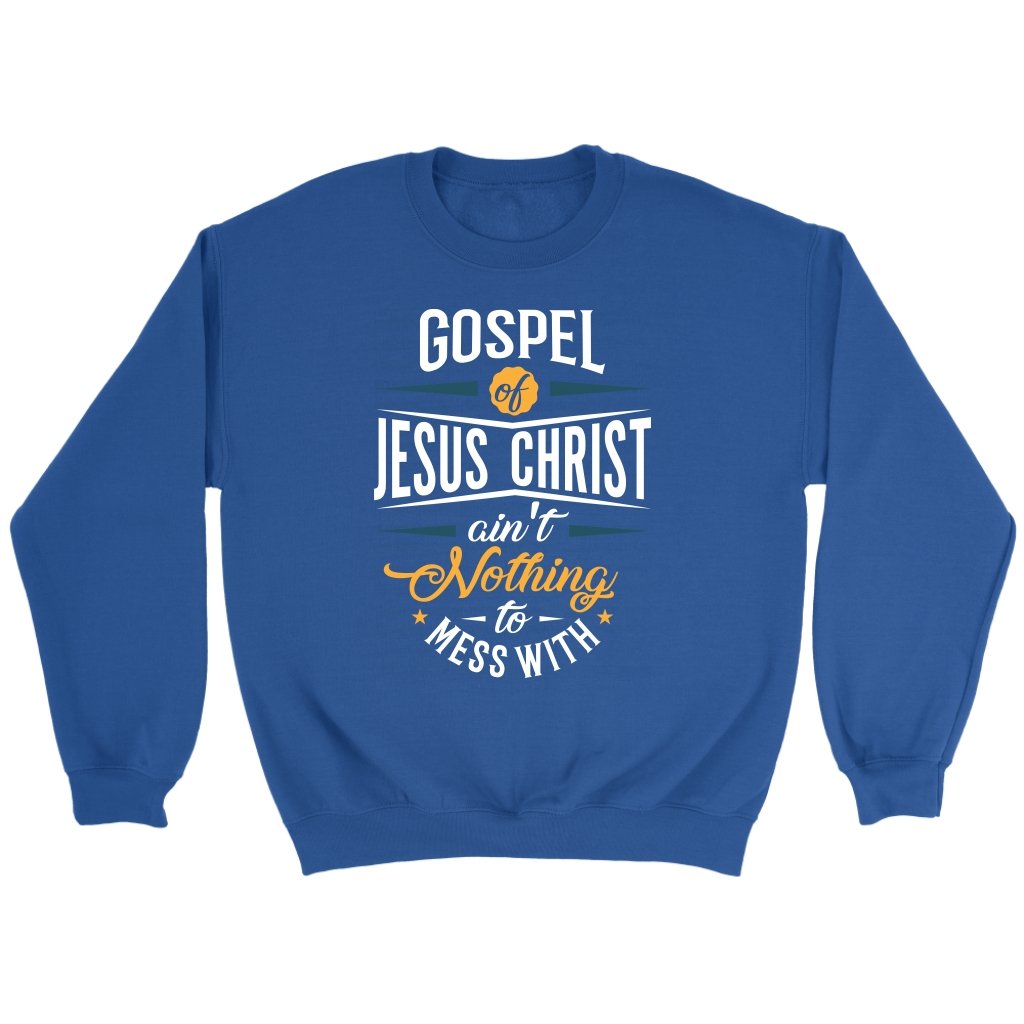 Gospel of Jesus Ain't Nothing To Mess With Crewneck Part 1