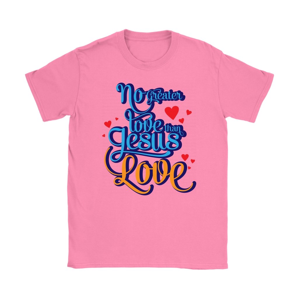 No Greater Love Than Jesus Love Women's T-Shirt