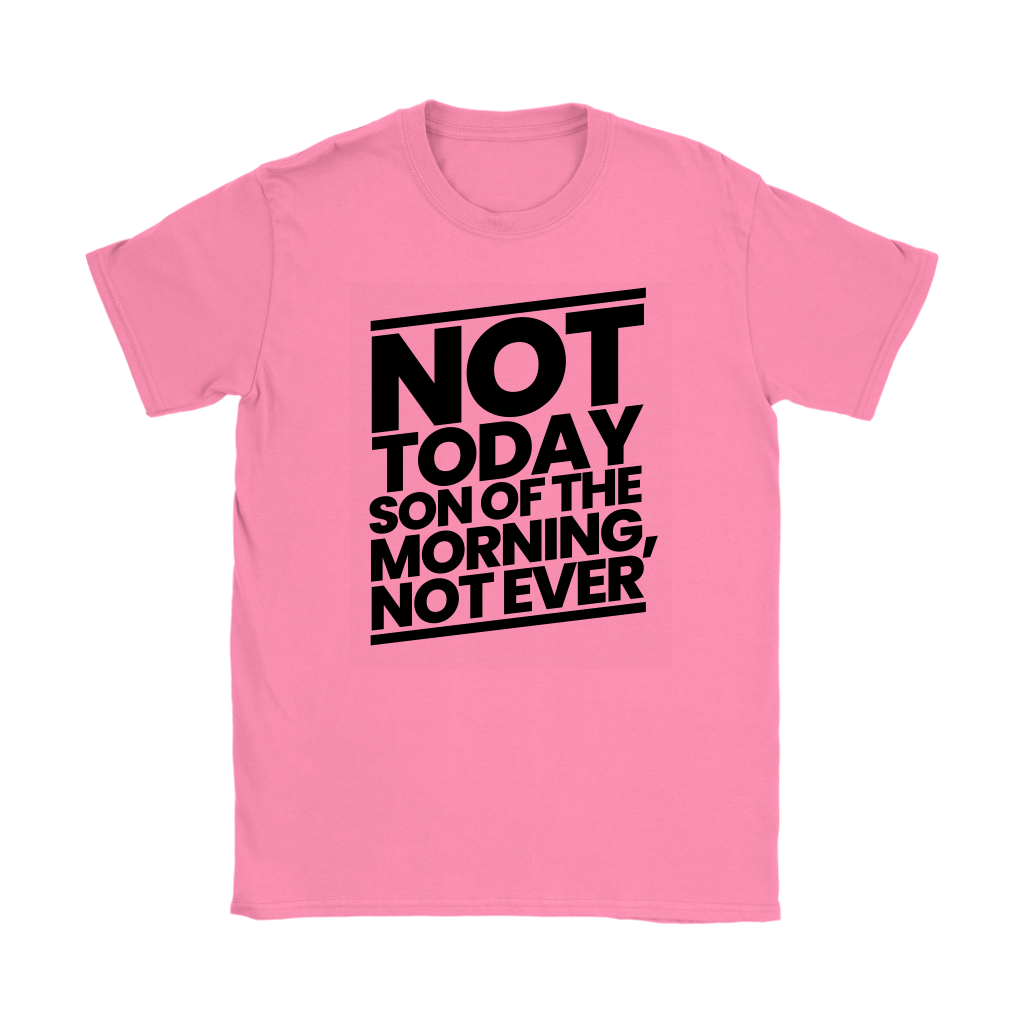 Not Today Son of the Morning Not Ever Women's T-shirt Part 1