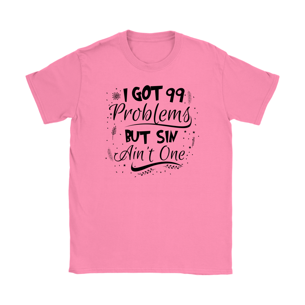 I Got 99 Problems But Sin Ain’t One Women’s T-Shirt Part 2