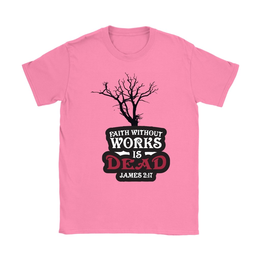 Faith Without Works is Dead Women's T-Shirt