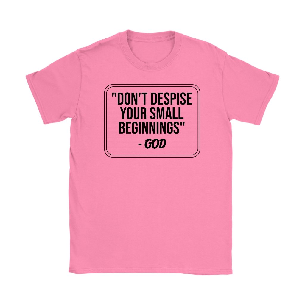 Don't despise Your Small Beginnings Women's T-Shirt Part 1