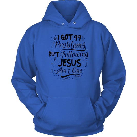 99 Problems But Following Jesus Ain't One Unisex Hoodie Part 3