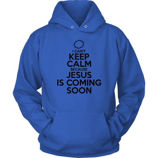 I Can't Keep Calm Jesus is Coming Soon Unisex Hoodie Part 1