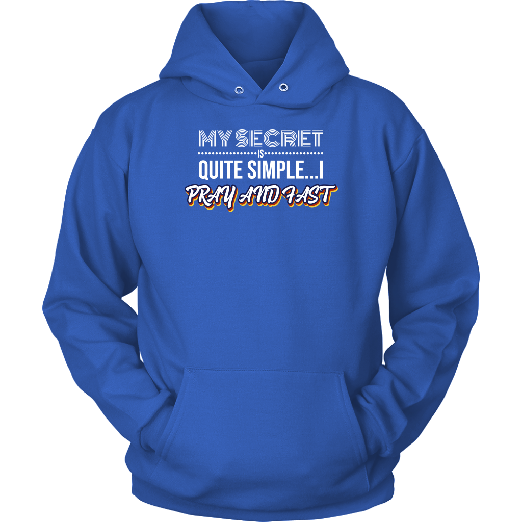 My Secret Is Quite Simple... I Pray and Fast Unisex Hoodie Part 2