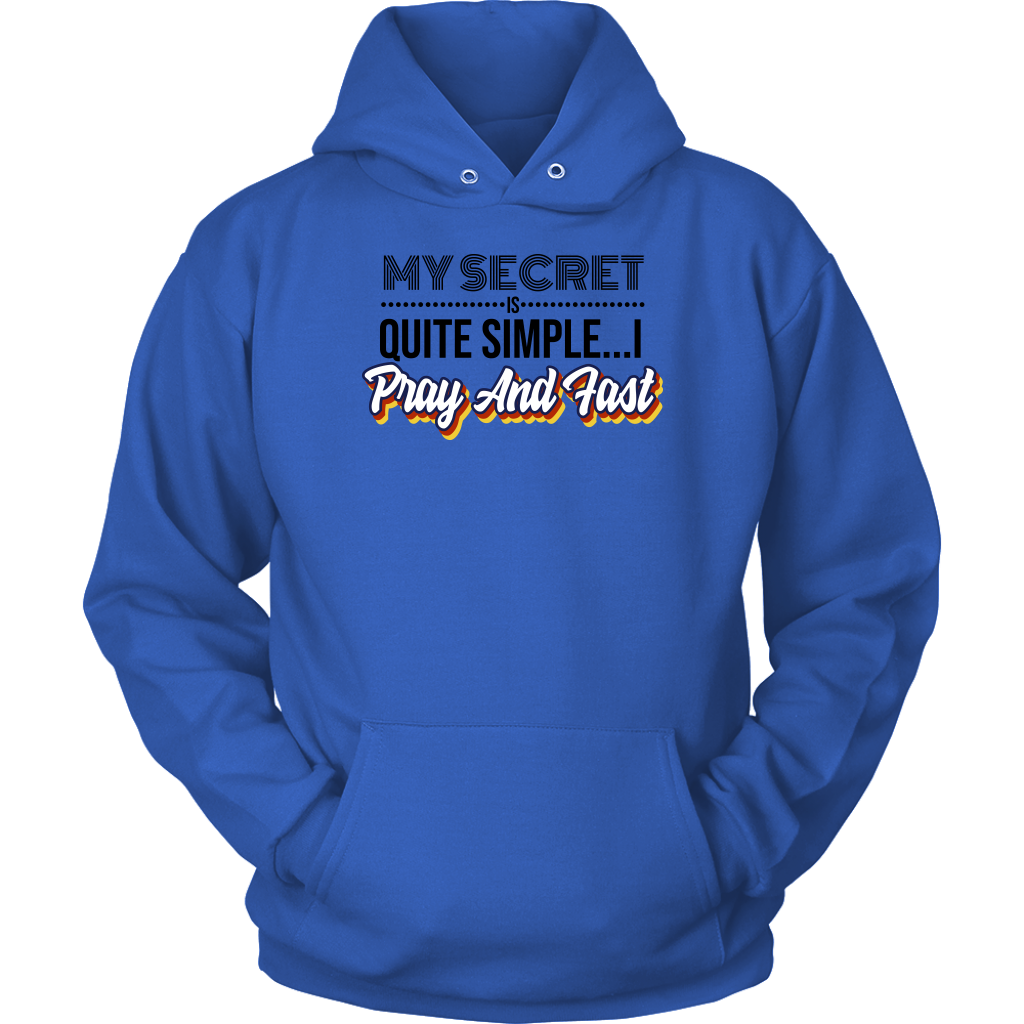 My Secret Is Quite Simple... I Pray and Fast Unisex Hoodie Part 1