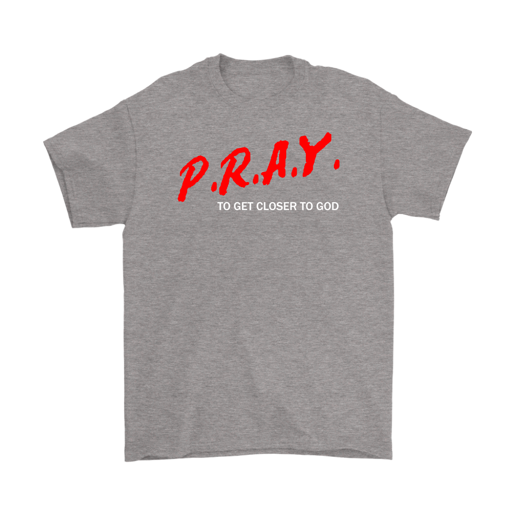 P.R.A.Y. To Get Closer To God Men's T-Shirt Part 2