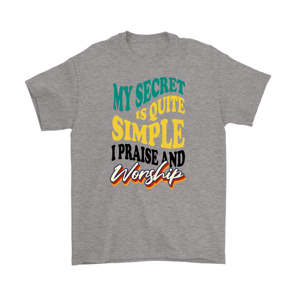 My Secret Is Quite Simple... I Praise And Worship Men's T-Shirt Part 1