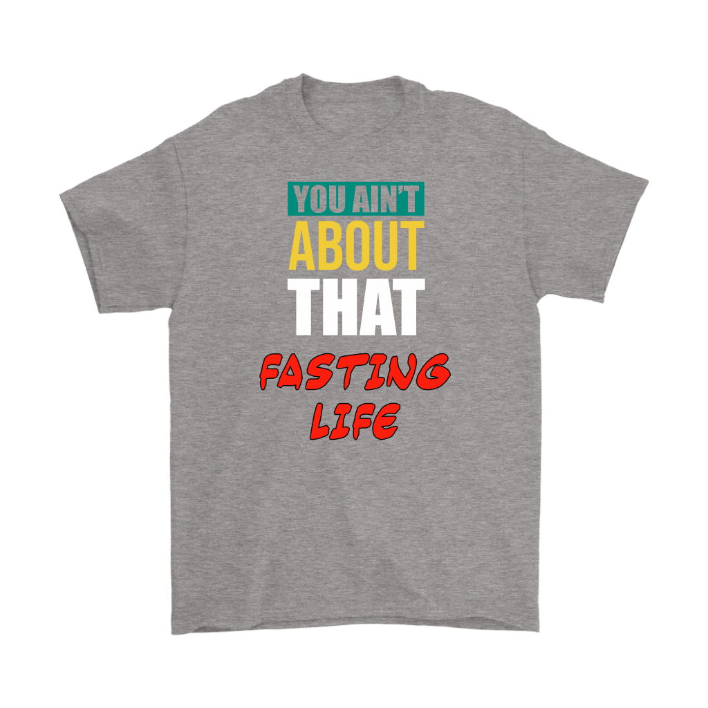 You Ain't About That Fasting Life Men's T-Shirt Part 1