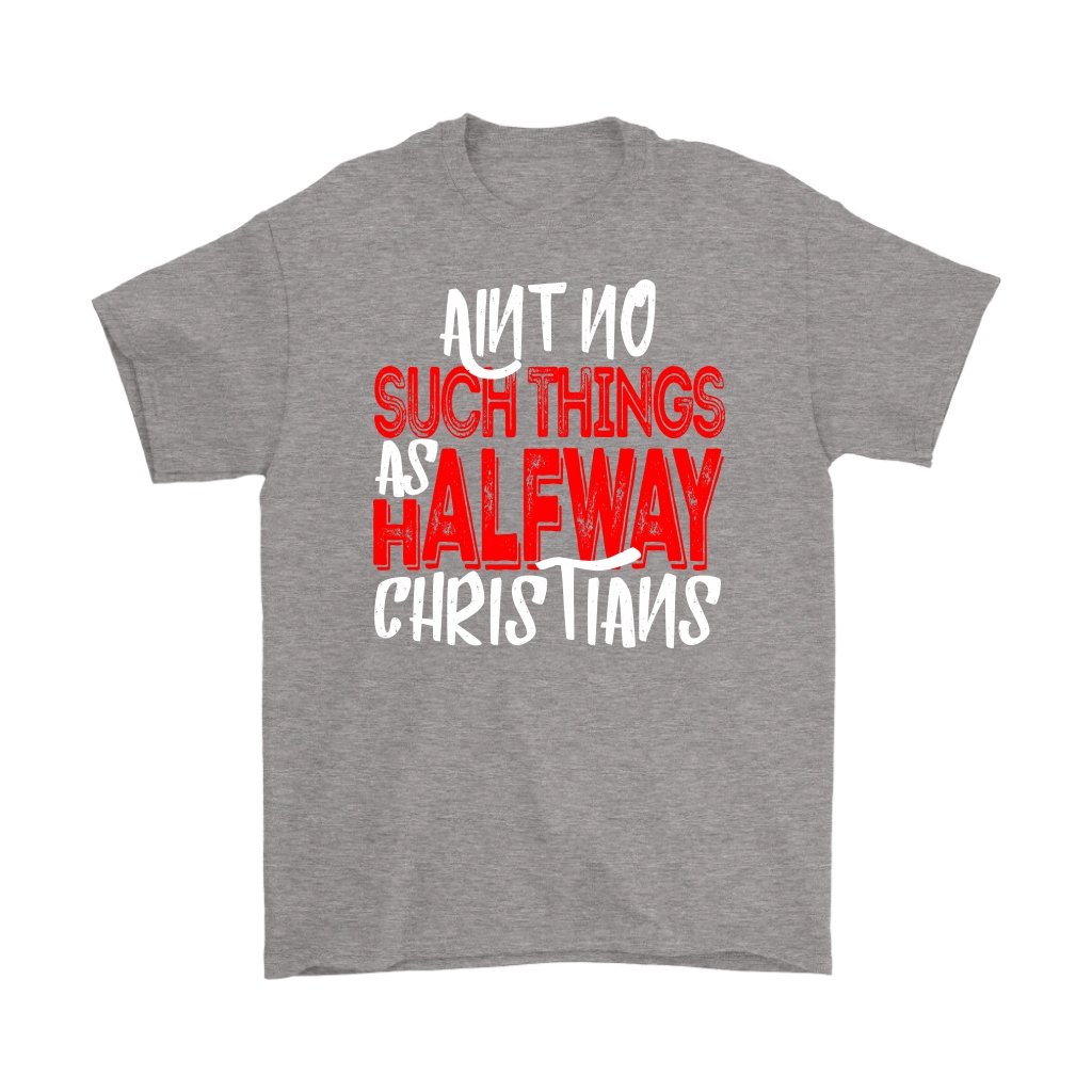 No Halfway Christians Men's T-Shirt Part 1