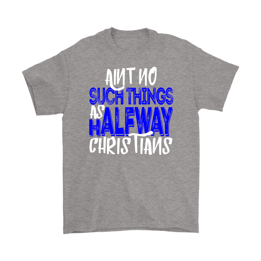 No Halfway Christians Men's T-Shirt Part 3