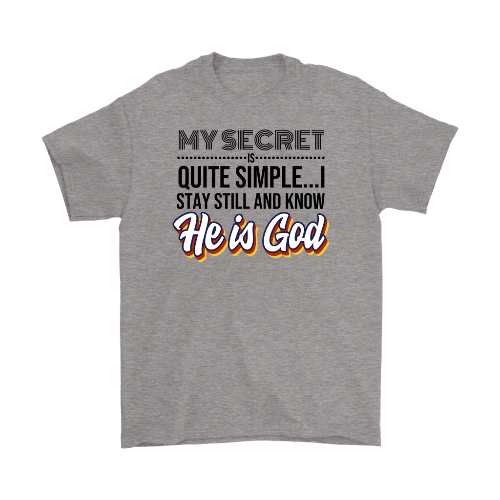 My Secret Is Quite Simple... I Stay Still And Know He Is God Men's T-Shirt Part 1