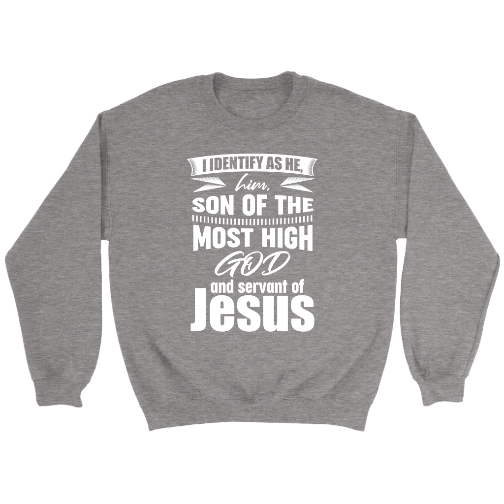 I Identify As He, Him, Son of the Most High God And Servant of Jesus Crewneck Part 2