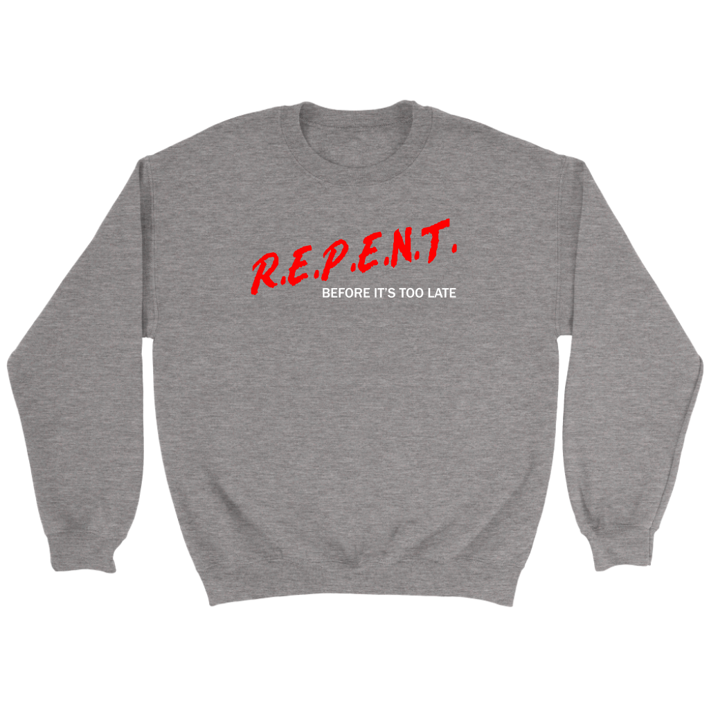 R.E.P.E.N.T. Before It's Too Late Crewneck Part 2