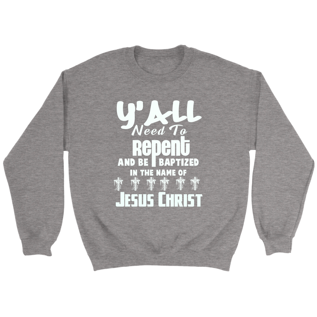 Y'all Need To Repent And Be Baptized Crewneck Part 2