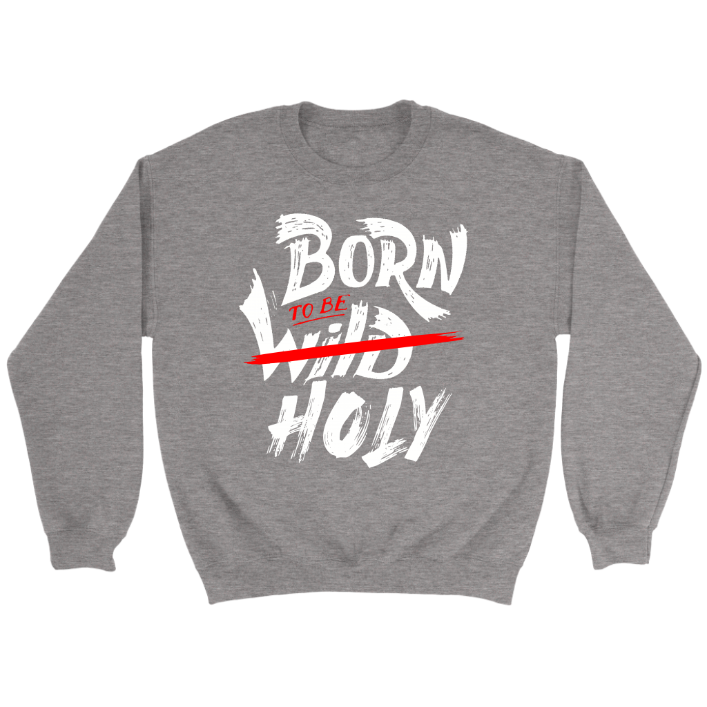 Born To Be Holy Crewneck Part 1