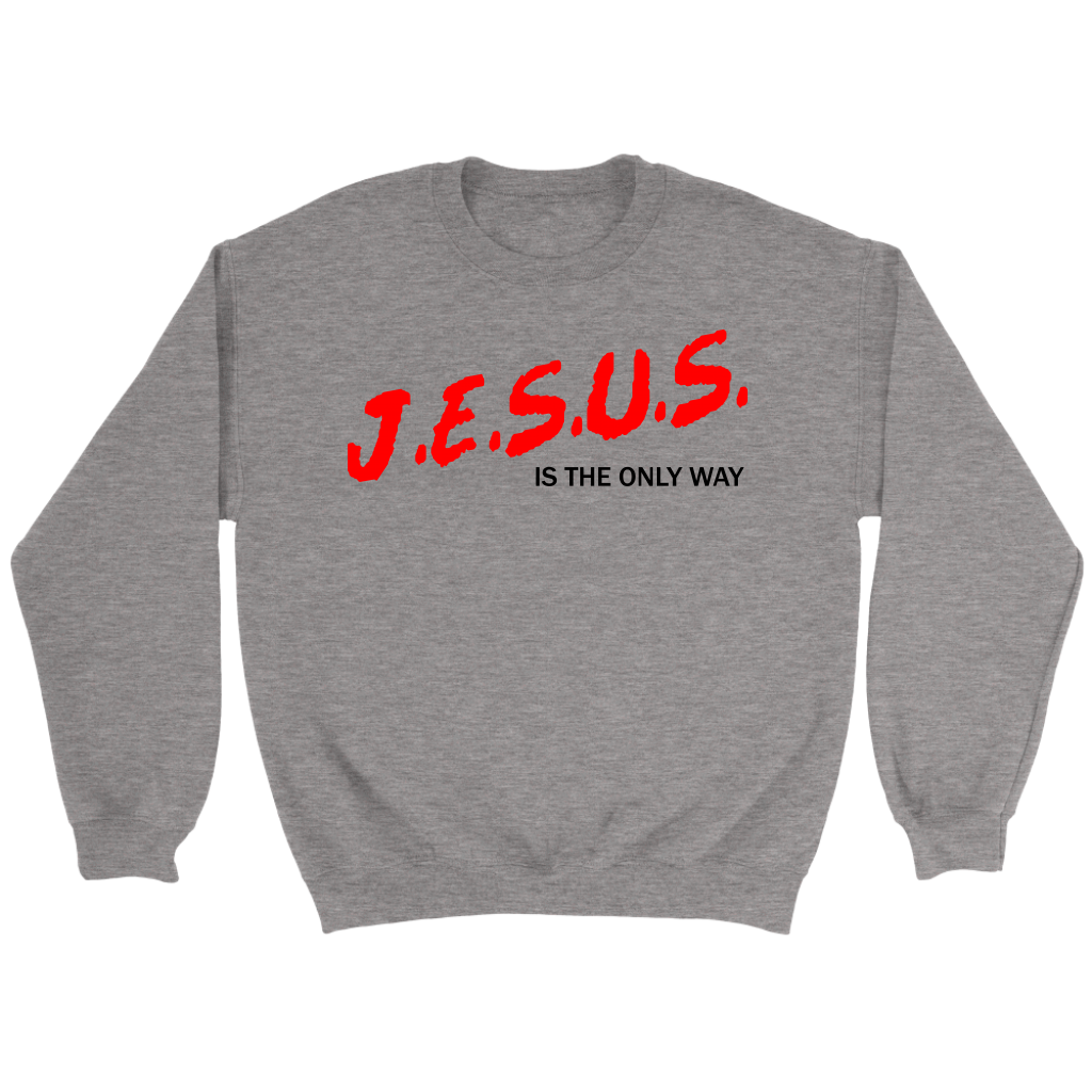 J.E.S.U.S. Is The Only Way Crewneck Part 1