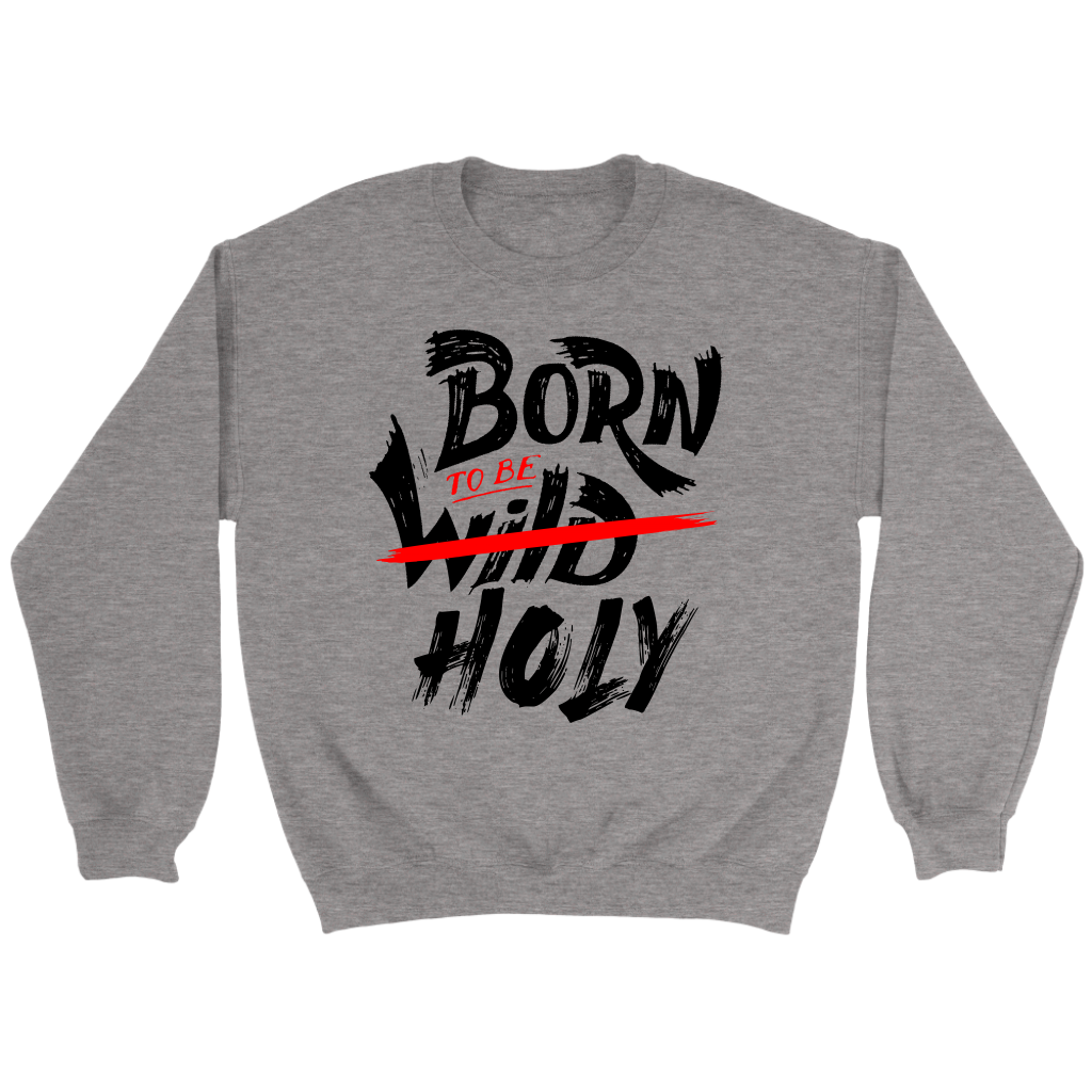 Born To Be Holy Crewneck Part 2