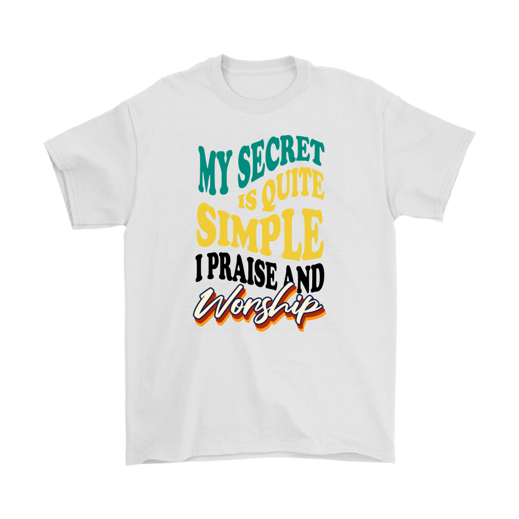 My Secret Is Quite Simple... I Praise And Worship Men's T-Shirt Part 1