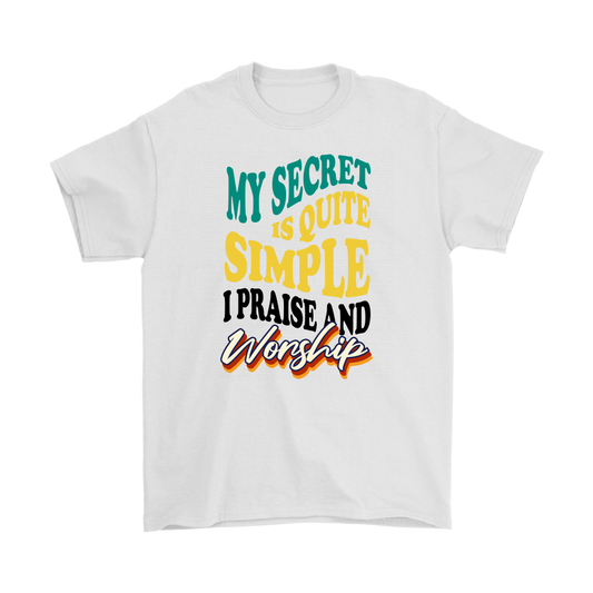 My Secret Is Quite Simple... I Praise And Worship Men's T-Shirt Part 1