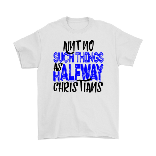 No Halfway Christians Men's T-Shirt Part 2
