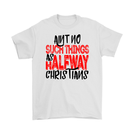 No Halfway Christians Men's T-Shirt Part 4