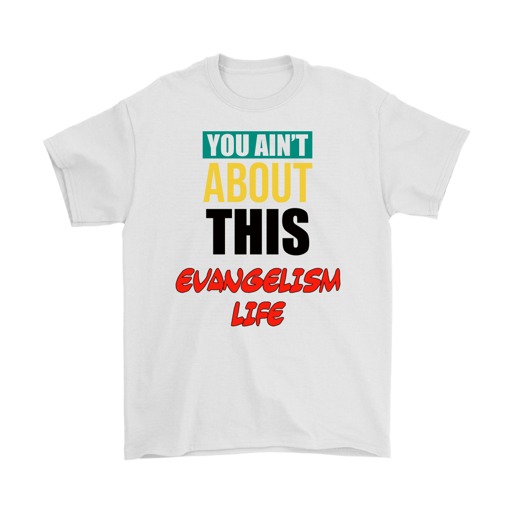 You Ain't About This Evangelism Life Men's T-Shirt Part 1