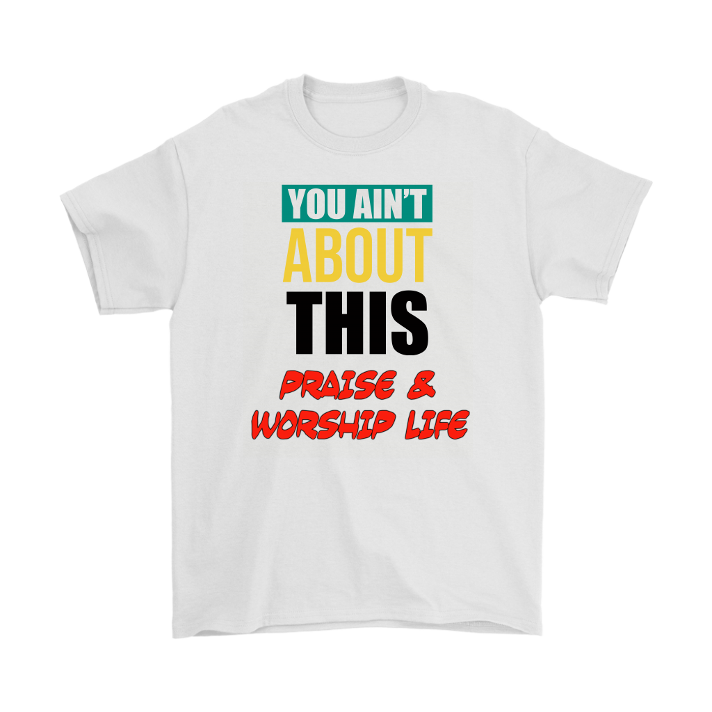 You Ain't About This Praise & Worship Life Men's T-Shirt Part 2