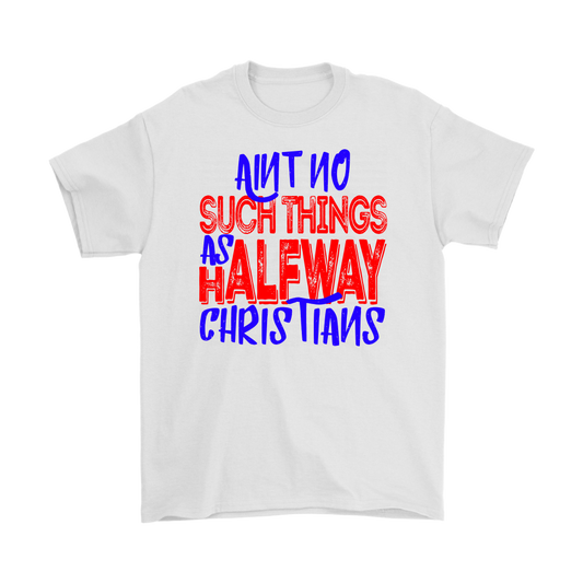 No Halfway Christians Men's T-Shirt Part 5