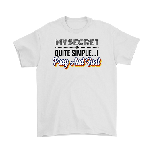 My Secret Is Quite Simple... I Pray And Fast Men's T-Shirt Part 1