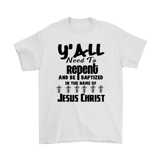 Y'all Need To Repent And Be Baptized Men's T-Shirt Part 1