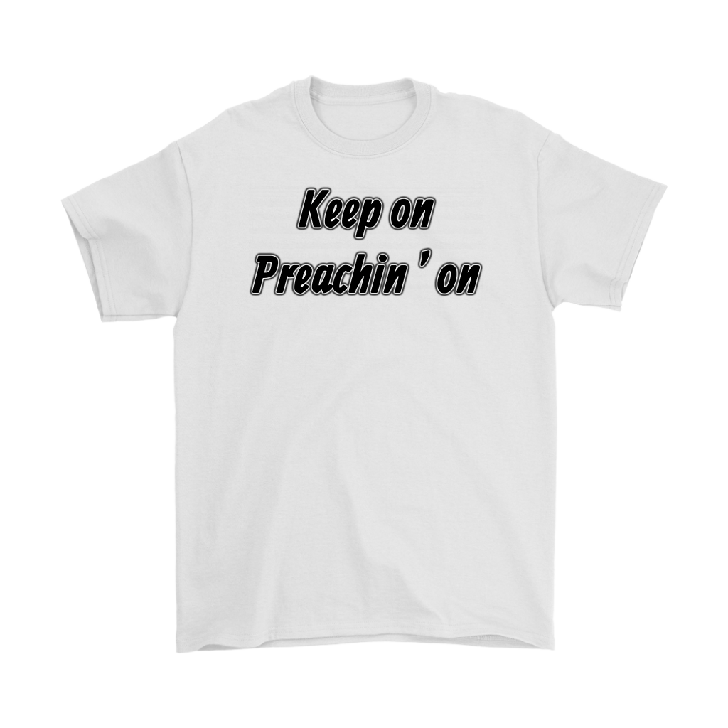 Keep On Preachin' On Men's T-Shirt Part 1