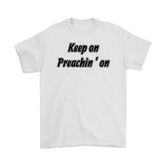 Keep On Preachin' On Men's T-Shirt Part 1