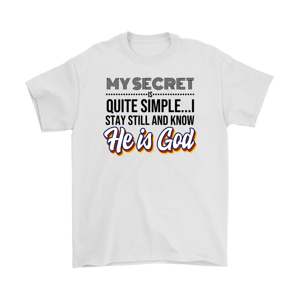 My Secret Is Quite Simple... I Stay Still And Know He Is God Men's T-Shirt Part 1