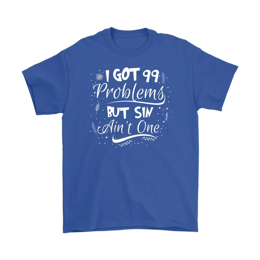 I Got 99 Problems But Sin Ain’t One Men’s T-Shirt Part 3