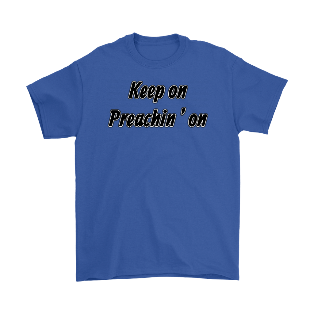 Keep On Preachin' On Men's T-Shirt Part 1