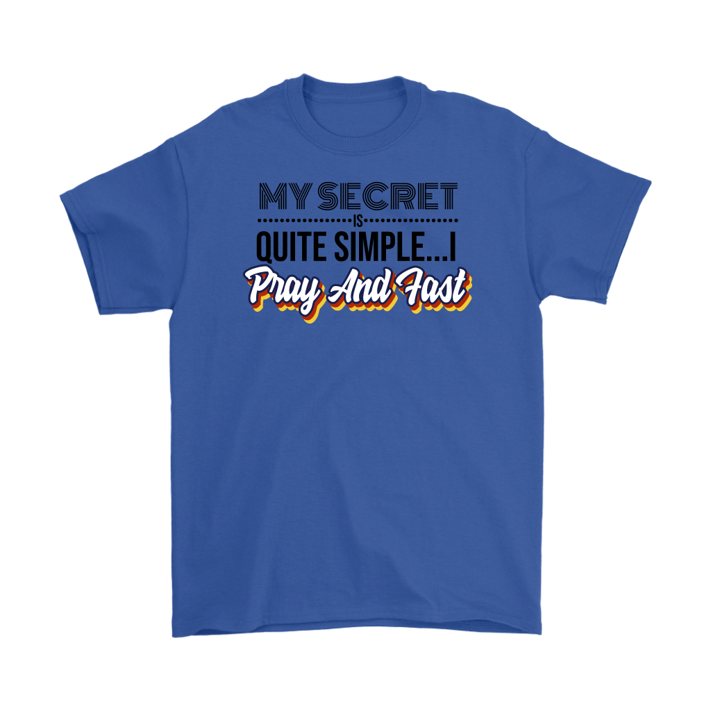 My Secret Is Quite Simple... I Pray And Fast Men's T-Shirt Part 1
