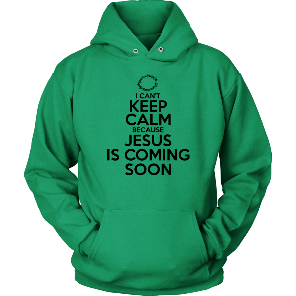 I Can't Keep Calm Jesus is Coming Soon Unisex Hoodie Part 1