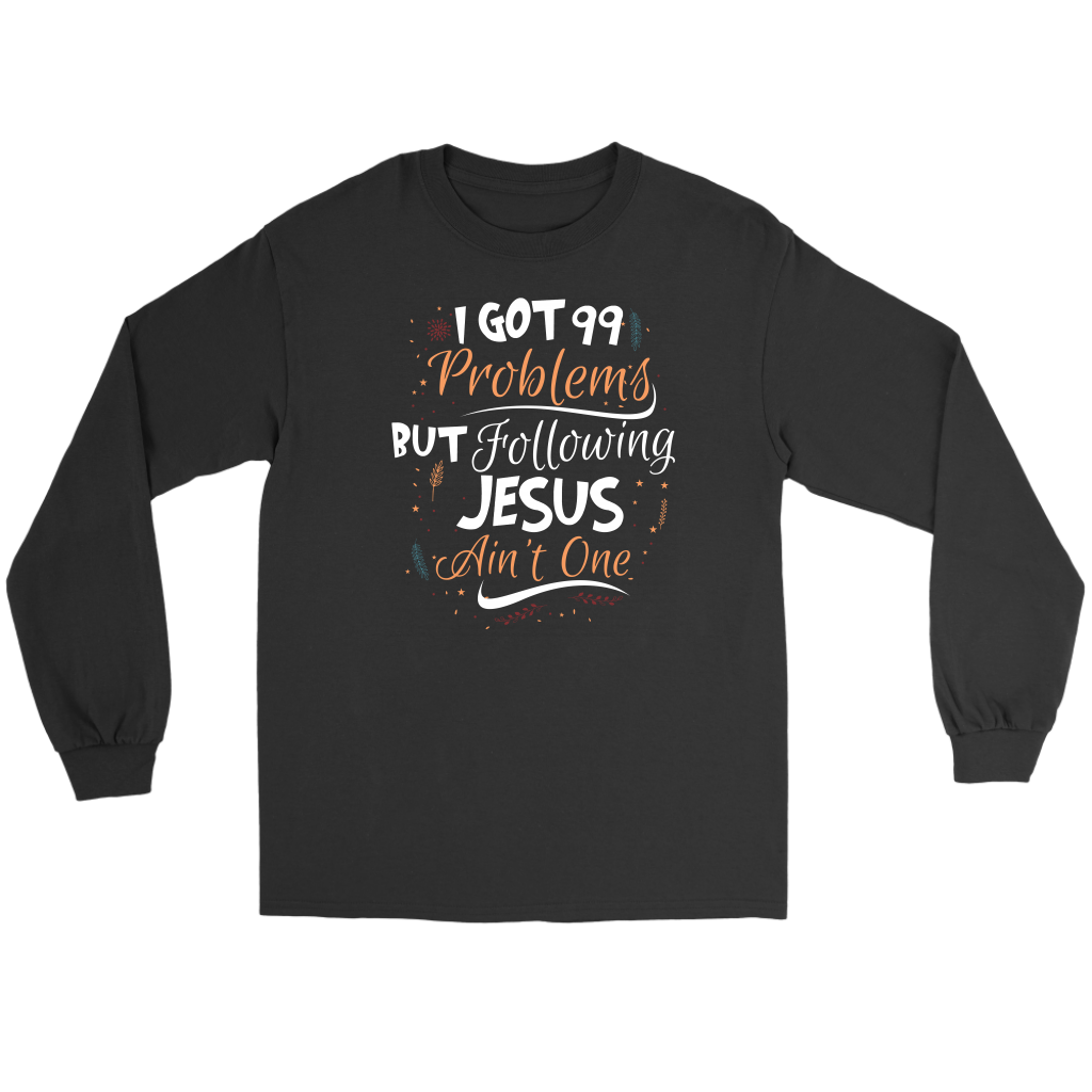 99 Problems But Following Jesus Ain't One Men's T-Shirt Part 1