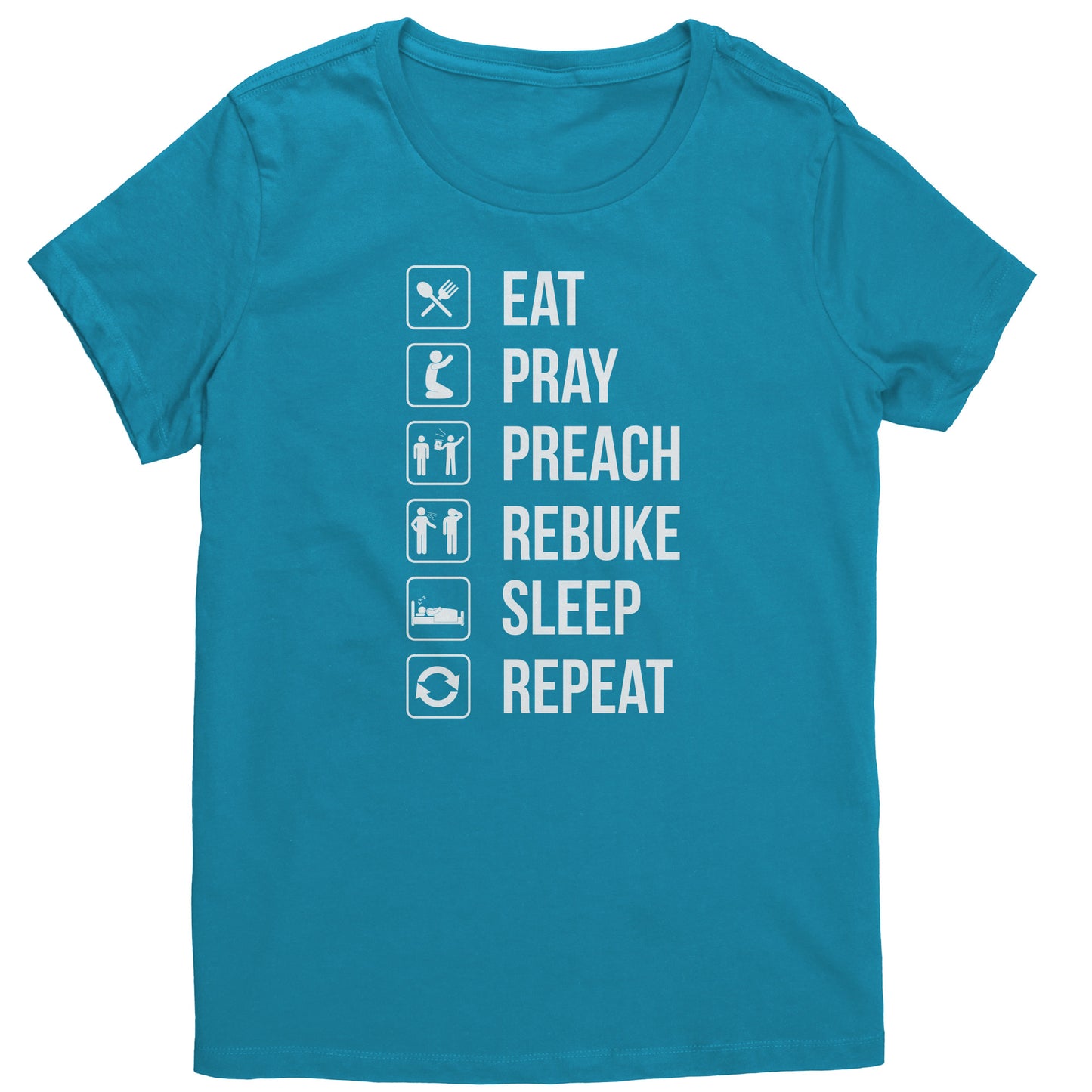 Eat.Pray.Preach.Rebuke.Sleep Repeat Women's T-Shirt Part 1
